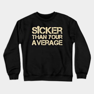 Sicker Than Your Average Funny Hip Hop Lover Crewneck Sweatshirt